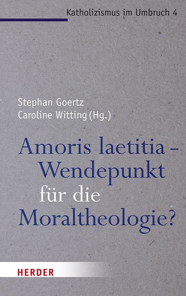 Amoris laetitia - Wendepunkt für die Moraltheologie?