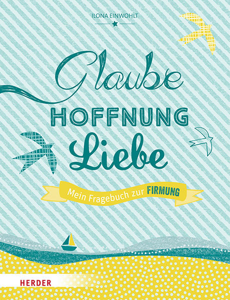 Glaube, Hoffnung, Liebe - Mein Fragebuch zur Firmung