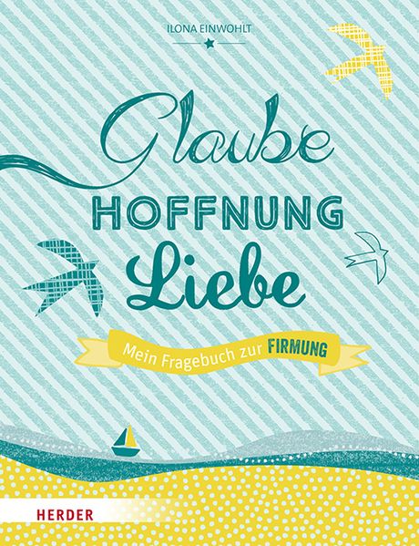 Glaube, Hoffnung, Liebe - Mein Fragebuch zur Firmung