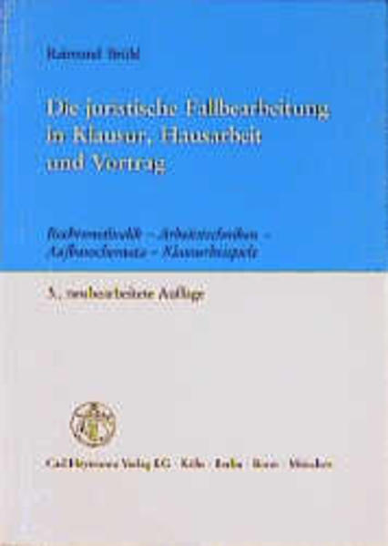 Die juristische Fallbearbeitung in Klausur, Hausarbeit und Vortrag