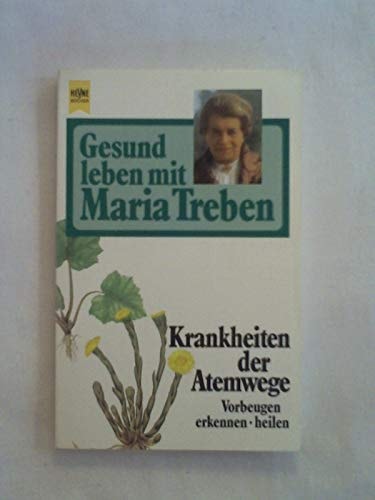 Gesund leben mit Maria Treben / Krankheiten der Atemwege