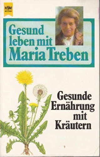 Gesund leben mit Maria Treben / Gesunde Ernährung mit Kräutern