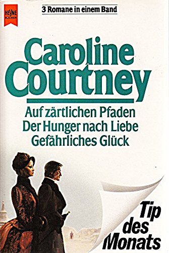 Auf zärtlichen Pfaden /Der Hunger nach Liebe /Gefährliches Glück