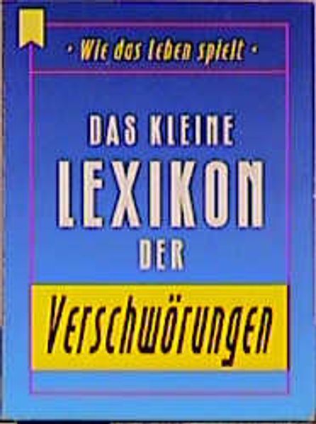 Wie das Leben spielt. Das kleine Lexikon der Verschwörungen