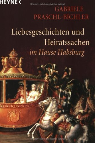 ' Gott gebe, daß das Glück andauere.' Liebesgeschichten und Heiratssachen im Hause Habsburg.
