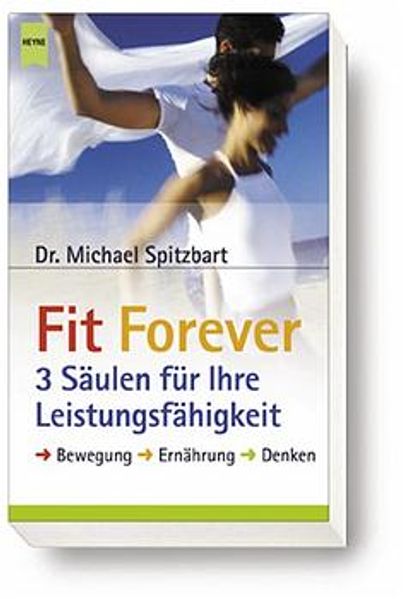 Fit Forever - 3 Säulen für Ihre Leistungsfähigkeit