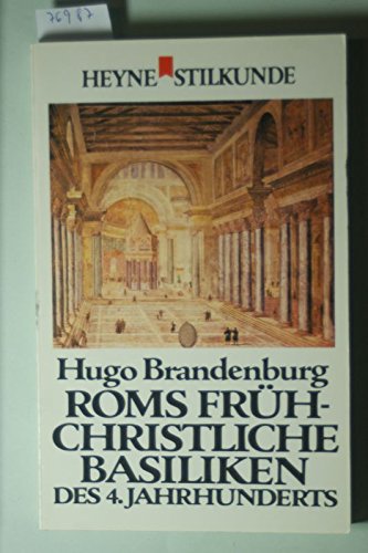 Roms frühchristliche Basiliken des 4. Jahrhunderts (Heyne-Stilkunde ; 14)