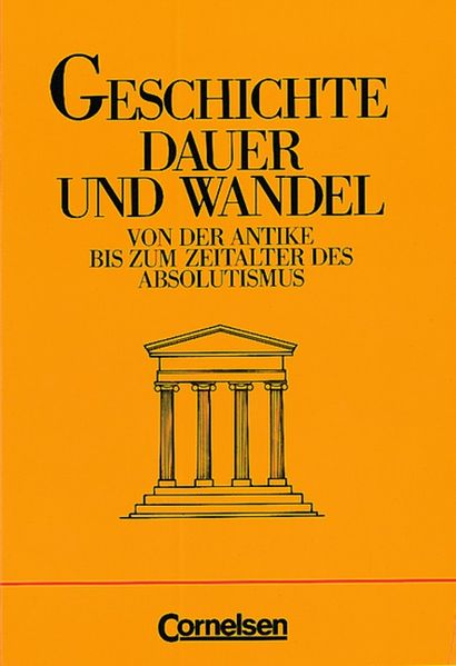 Geschichte - Dauer und Wandel / Von der Antike bis zum Zeitalter des Absolutismus