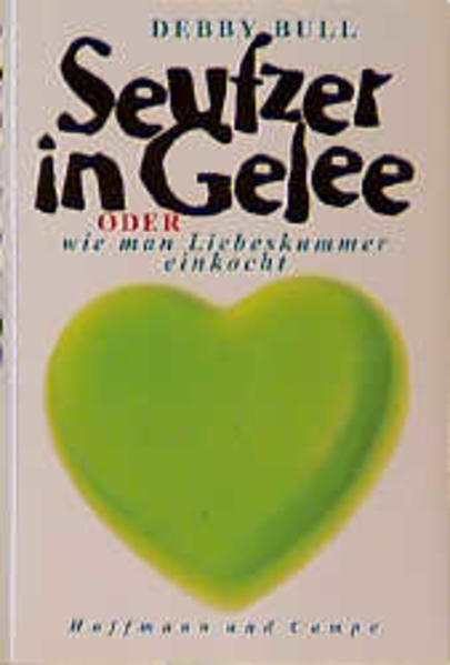Seufzer in Gelee oder wie man Liebeskummer einkocht