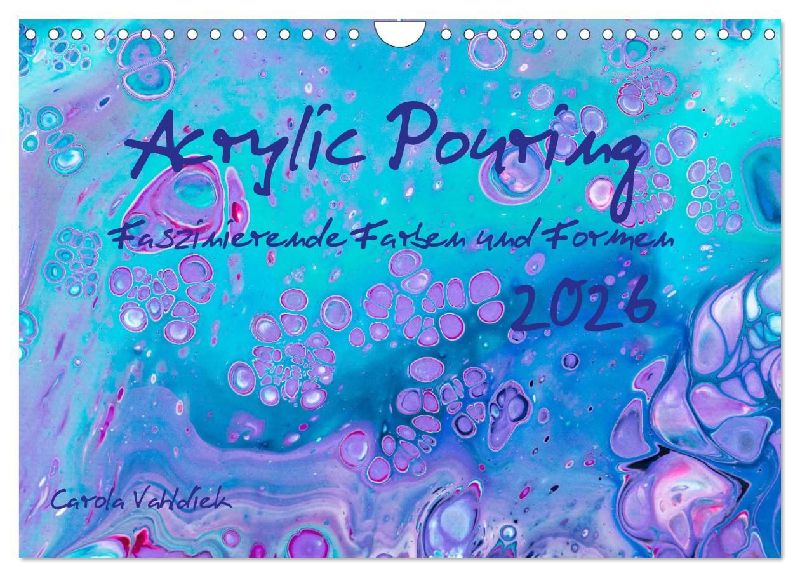 Acrylic Pouring - Faszinierende Farben und Formen (Wandkalender 2026 DIN A4 quer), CALVENDO Monatskalender