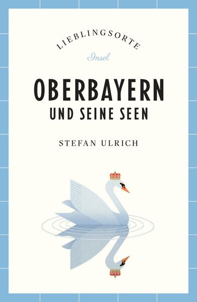 Oberbayern und seine Seen Reiseführer LIEBLINGSORTE