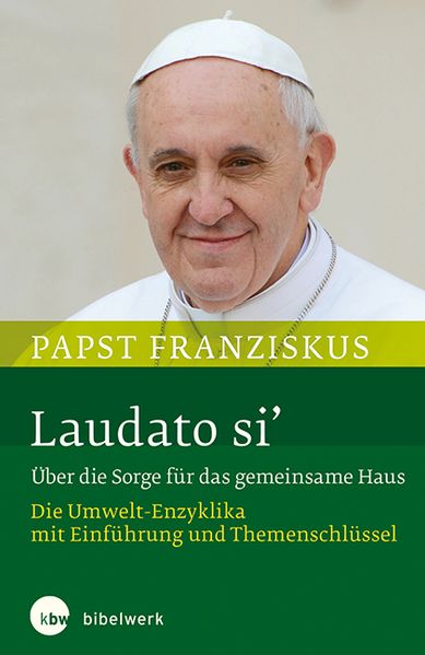 Laudato si' Über die Sorge für das gemeinsame Haus
