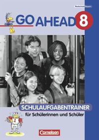 Go Ahead. Ausgabe für sechsstufige Realschulen in Bayern / 8. Jahrgangsstufe - Schulaufgabentrainer mit Lösungen