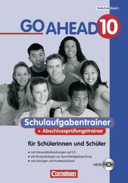 Go Ahead. Ausgabe für sechsstufige Realschulen in Bayern / 10. Jahrgangsstufe - Schulaufgaben- und Abschlussprüfungstrainer