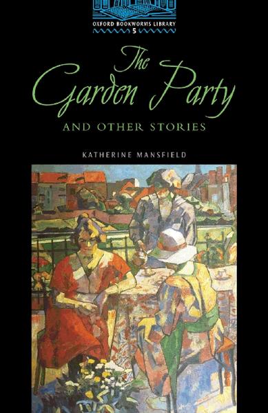 Oxford Bookworms Library / 10. Schuljahr, Stufe 2 - The Garden Party and Other Stories