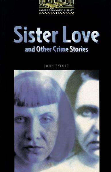 Oxford Bookworms Library / 6. Schuljahr, Stufe 2 - Sister Love and Other Crime Stories