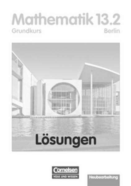 Bigalke/Köhler: Mathematik - Berlin - Bisherige Ausgabe / 13. Schuljahr: 2. Halbjahr - Grundkurs - Lösungen zum Schülerbuch