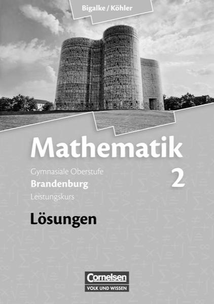 Bigalke/Köhler: Mathematik - Brandenburg - Bisherige Ausgabe / Band 2: Leistungskurs - Qualifikationsphase - Lösungen zum Schülerbuch