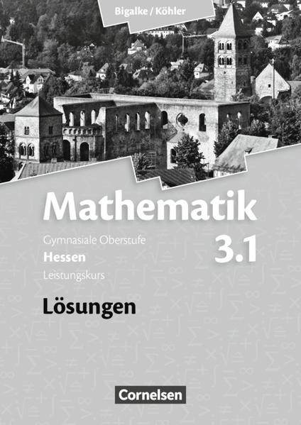 Bigalke/Köhler: Mathematik - Hessen - Bisherige Ausgabe / Band 3.1: Leistungskurs - 3. Halbjahr - Lösungen zum Schülerbuch