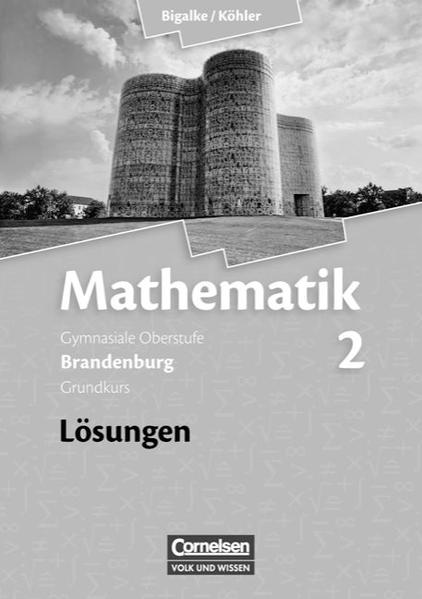 Bigalke/Köhler: Mathematik - Brandenburg - Ausgabe ab 2007 / Band 2: Grundkurs - Qualifikationsphase - Lösungen zum Schülerbuch