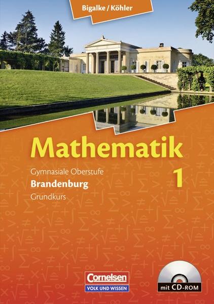 Bigalke/Köhler: Mathematik Sekundarstufe II - Brandenburg - Bisherige Ausgabe / Band 1: Grundkurs - Qualifikationsphase - Schülerbuch mit CD-ROM