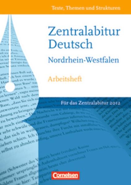 Texte, Themen und Strukturen - Arbeitshefte - Zentralabitur Nordrhein-Westfalen / Zentralabitur 2012