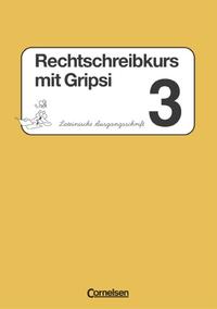 Rechtschreibkurs mit Gripsi. Ausgabe A-C / 3. Schuljahr - Arbeitsheft in Lateinischer Ausgangsschrift