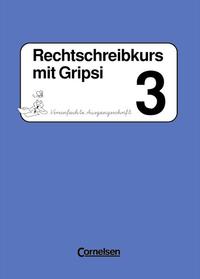 Rechtschreibkurs mit Gripsi. Ausgabe A-C / 3. Schuljahr - Arbeitsheft in Vereinfachter Ausgangsschrift