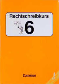 Rechtschreibkurs. Ausgabe D-Finale / Rechtschreibkurs 6