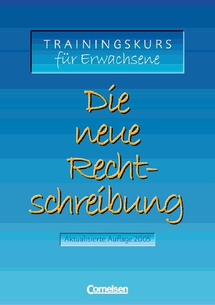 Die neue Rechtschreibung - Ausgabe 2005 / Trainingskurs für Erwachsene