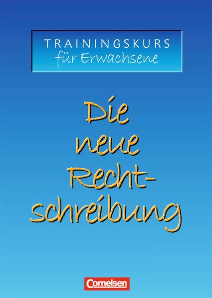 Die neue Rechtschreibung - Aktualisierte Ausgabe / Trainingskurs für Erwachsene