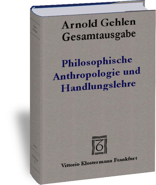 Gesamtausgabe / Philosophische Anthropologie und Handlungslehre