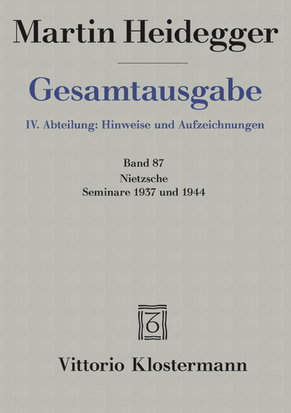 Nietzsche: Seminare 1937 und 1944. 1. Nietzsches metaphysische Grundstellung (Sein und Schein) 2. Skizzen zu Grundbegriffe des Denkens