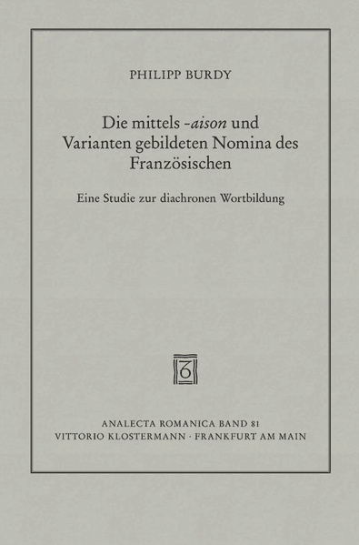 Die mittels -aison und Varianten gebildeten Nomina des Französischen von den Anfängen bis zur Gegenwart
