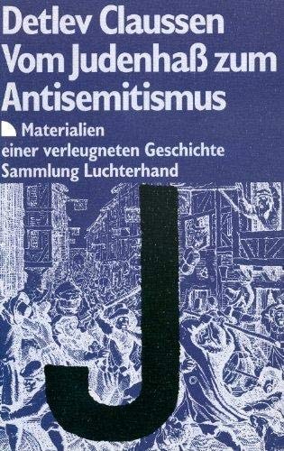 Vom Judenhass zum Antisemitismus: Materialien einer verleugneten Geschichte (Sammlung Luchterhand)
