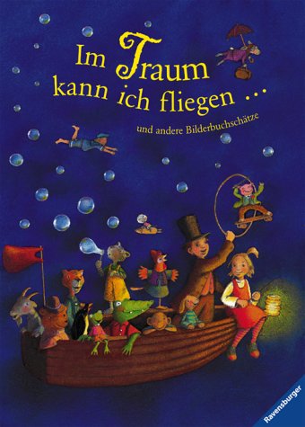 Im Traum kann ich fliegen ... und andere Bilderbuchschätze