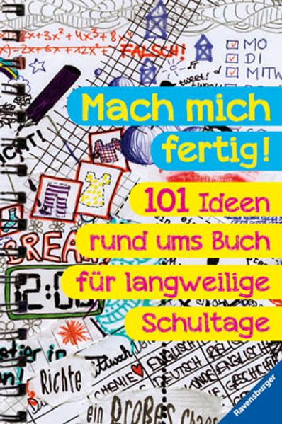 Mach mich fertig! 101 Ideen rund ums Buch für langweilige Schultage