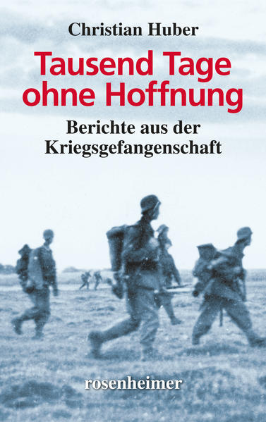 Tausend Tage ohne Hoffnung - Berichte aus der Kriegsgefangenschaft
