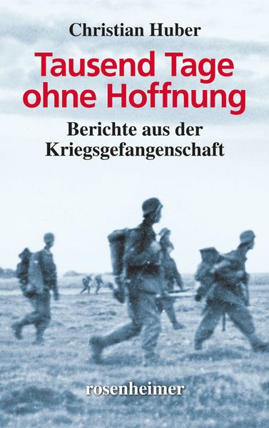 Tausend Tage ohne Hoffnung - Berichte aus der Kriegsgefangenschaft