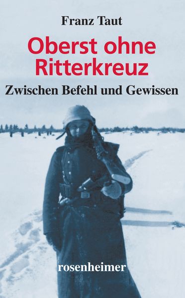 Oberst ohne Ritterkreuz - Zwischen Befehl und Gewissen