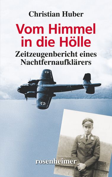 Vom Himmel in die Hölle - Zeitzeugenbericht eines Nachtfernaufklärers