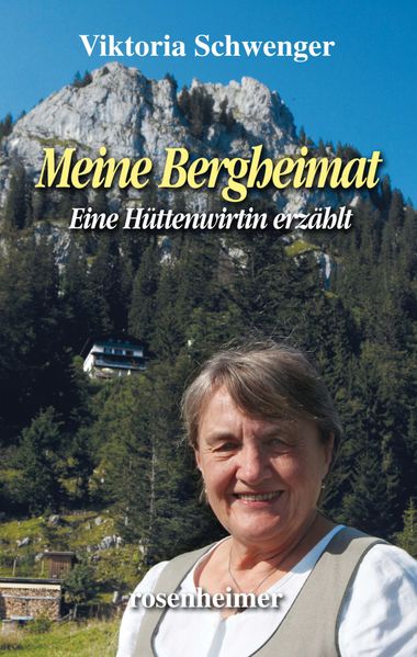 Meine Bergheimat - Eine Hüttenwirtin erzählt