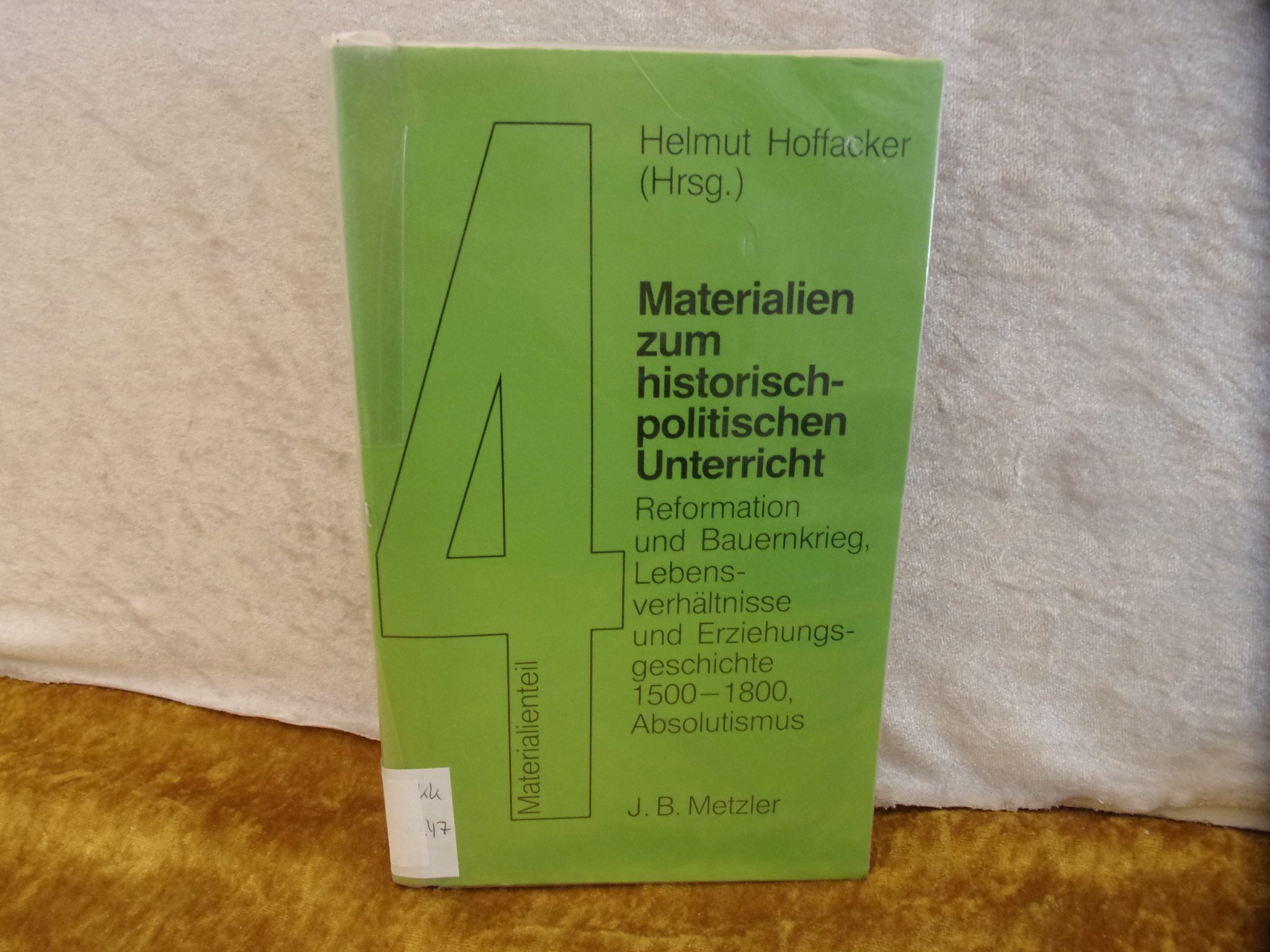 Materialien zum historisch-politischen Unterricht / Reformation und Bauernkrieg, Lebensverhältnisse und Erziehungsgeschichte 1500-1800, Absolutismus