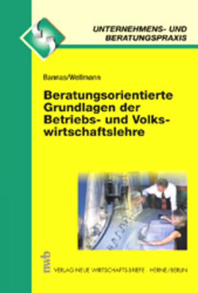 Beratungsorientierte Grundlagen der Betriebs- und Volkswirtschaftslehre