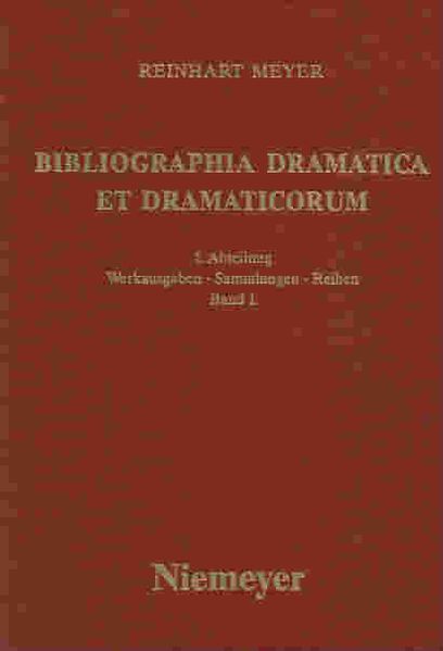 Bibliographia dramatica et dramaticorum : kommentierte Bibliographie der im ehemaligen deutschen Reichsgebiet gedruckten und gespielten Dramen des 18. Jahrhunderts nebst deren Bearbeitungen und Übersetzungen und ihrer Rezeption bis in die Gegenwart /...