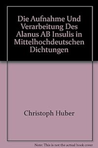 Die Aufnahme und Verarbeitung des Alanus ab Insulis in mittelhochdeutschen Dichtungen