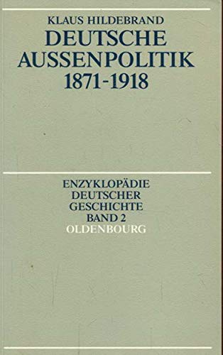 Enzyklopädie deutscher Geschichte / Deutsche Aussenpolitik 1871-1918
