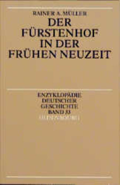 Enzyklopädie deutscher Geschichte / Der Fürstenhof in der Frühen Neuzeit