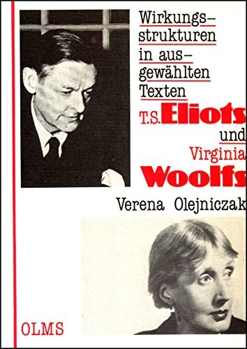 Wirkungsstrukturen in ausgewählten Texten T. S. Eliots und Virginia Woolfs