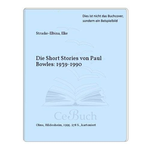 Die Short Stories von Paul Bowles: 1939-1990